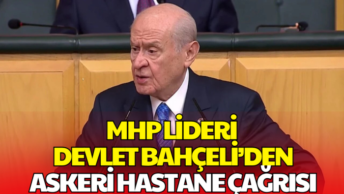 MHP Lideri Bahçeli'den Askeri Hastane Çağrısı: Yeniden Açılmalı